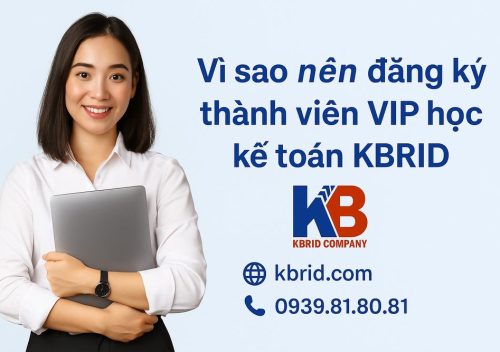 Vì sao nên đăng ký thành viên VIP học kế toán KBRID